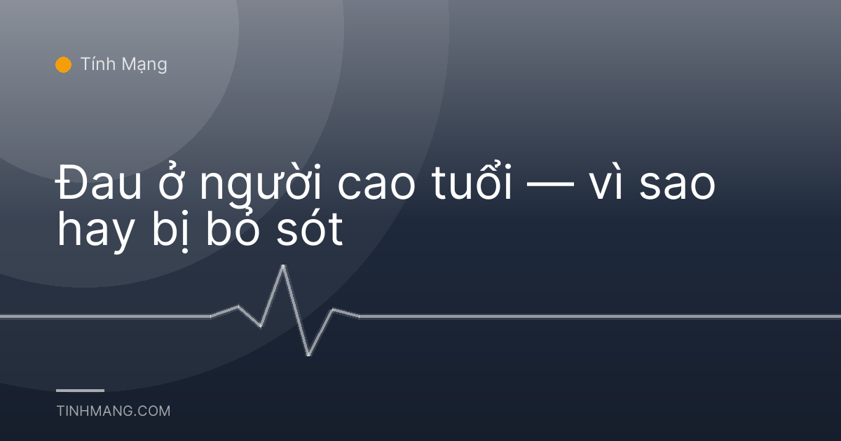 Đau ở người cao tuổi — vì sao hay bị bỏ sót