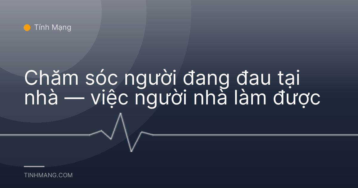 Chăm sóc người đang đau tại nhà — việc người nhà làm được