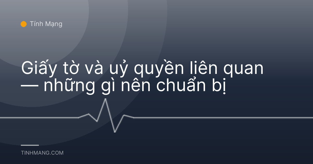 Giấy tờ và uỷ quyền liên quan — những gì nên chuẩn bị