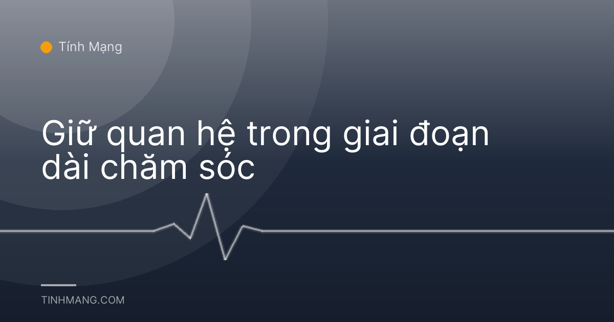 Giữ quan hệ trong giai đoạn dài chăm sóc