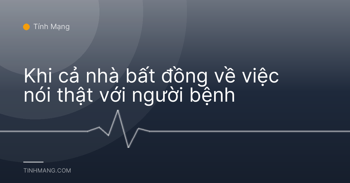 Khi cả nhà bất đồng về việc nói thật với người bệnh