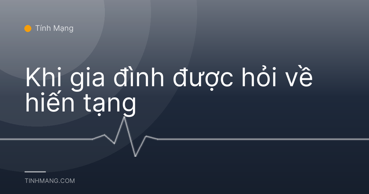 Khi gia đình được hỏi về hiến tạng