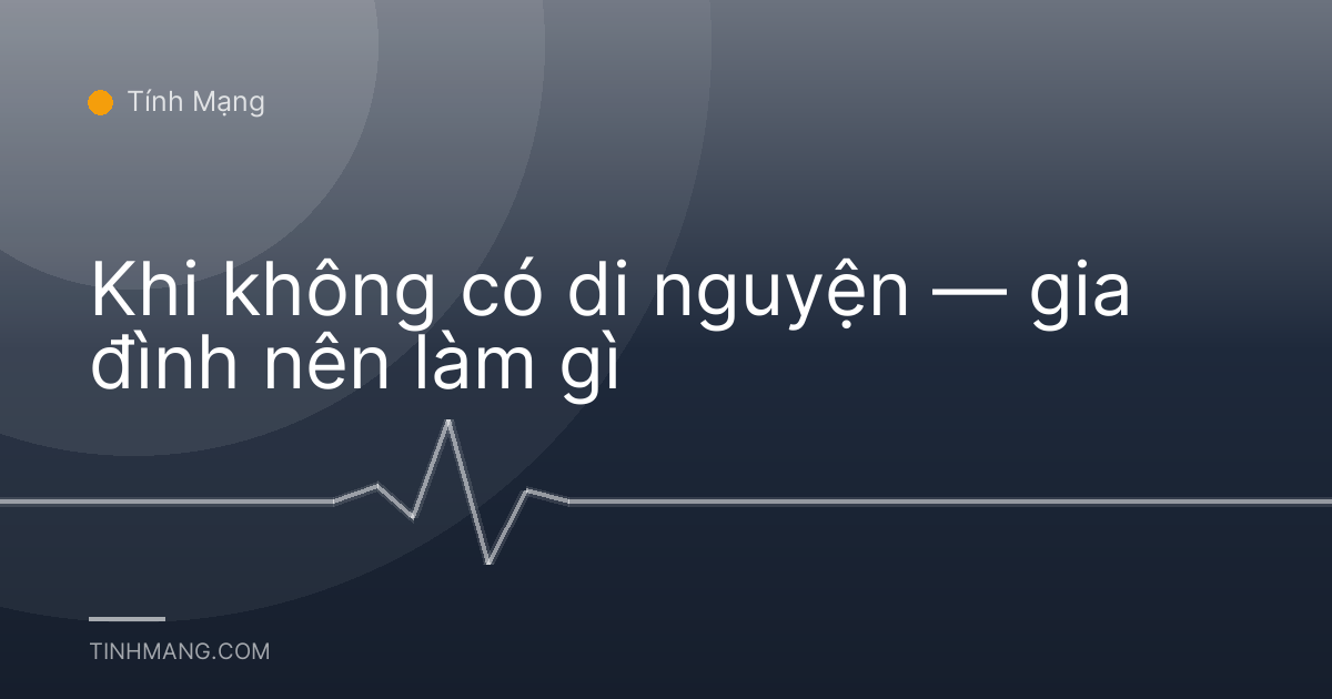 Khi không có di nguyện — gia đình nên làm gì