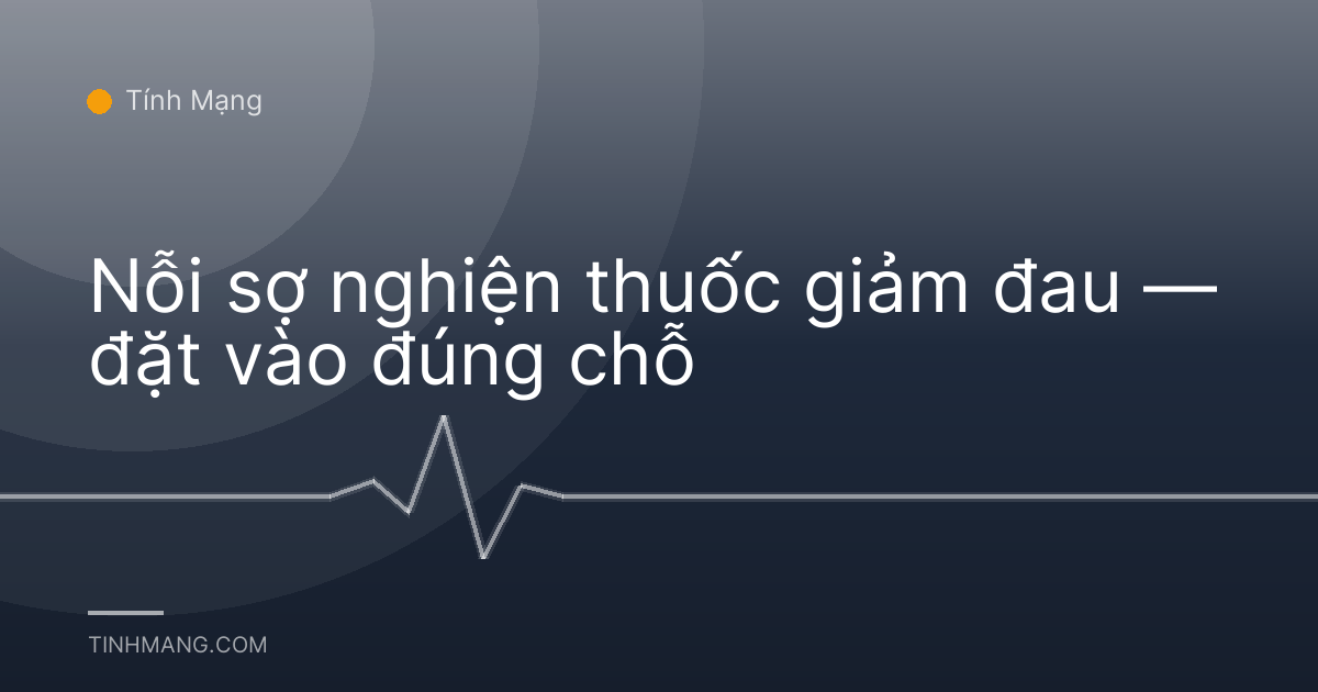Nỗi sợ nghiện thuốc giảm đau — đặt vào đúng chỗ