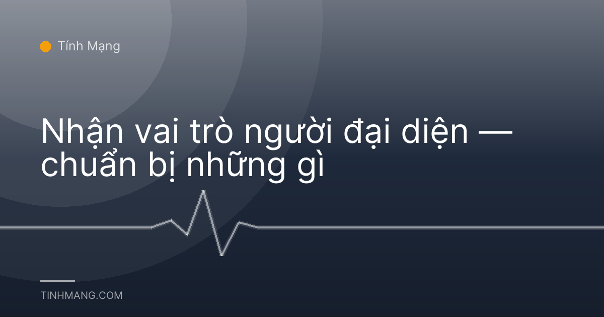 Nhận vai trò người đại diện — chuẩn bị những gì