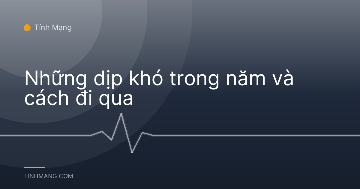 Những dịp khó trong năm và cách đi qua